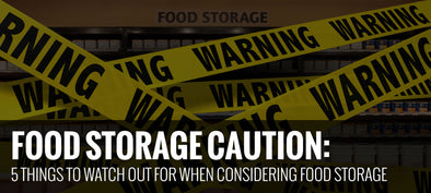 FOOD STORAGE CAUTION: 5 Things to Watch Out for When Considering Food Storage